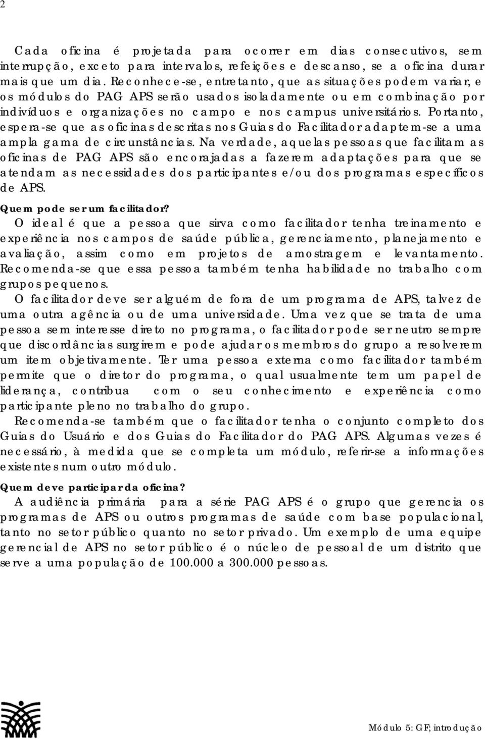 Portanto, espera-se que as oficinas descritas nos Guias do Facilitador adaptem-se a uma ampla gama de circunstâncias.