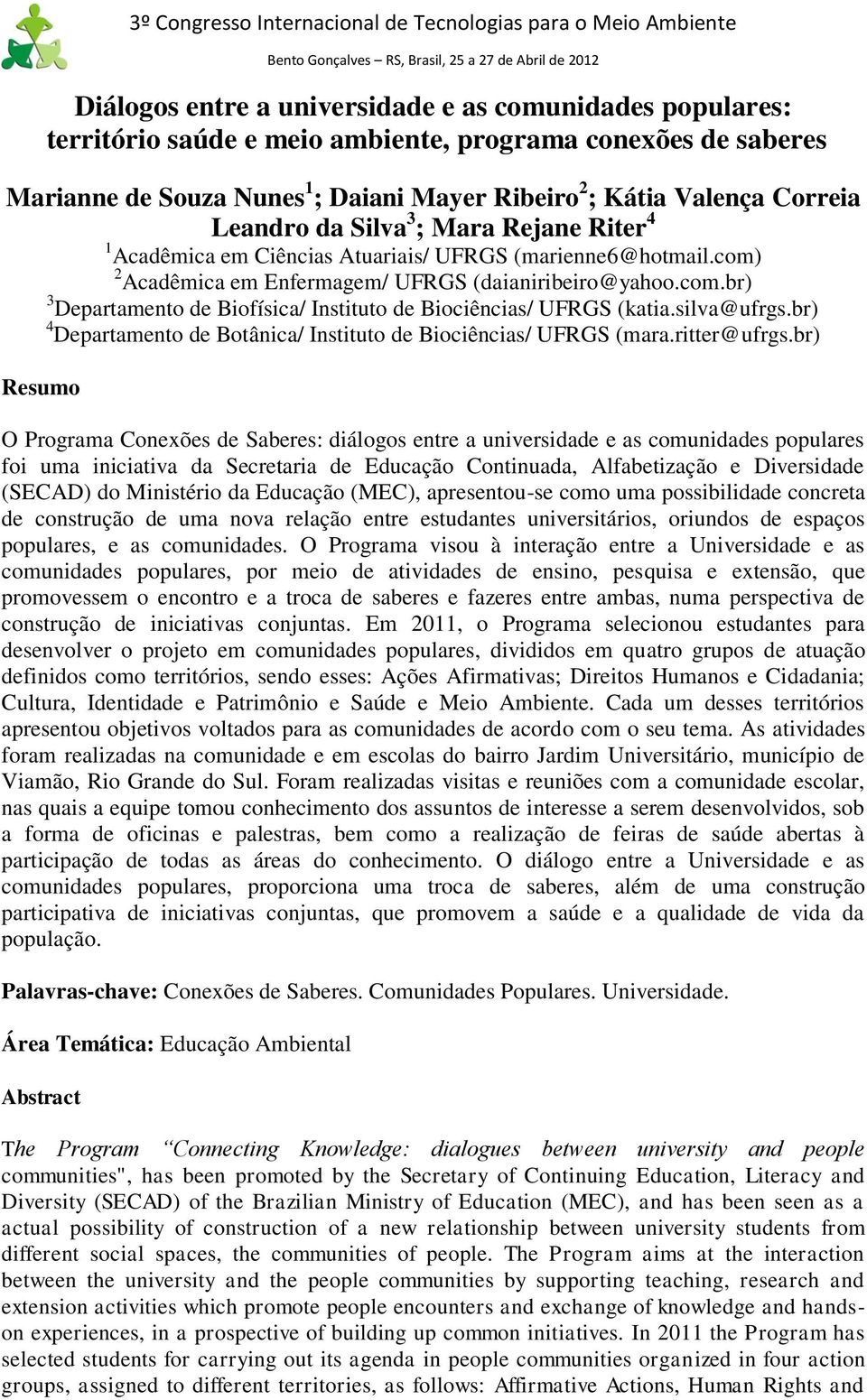 silva@ufrgs.br) 4 Departamento de Botânica/ Instituto de Biociências/ UFRGS (mara.ritter@ufrgs.