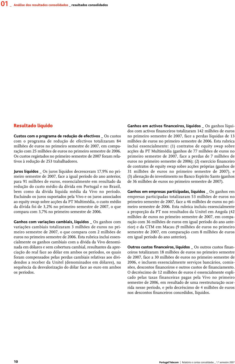 Os custos registados no primeiro semestre de 2007 foram relativos à redução de 253 trabalhadores.