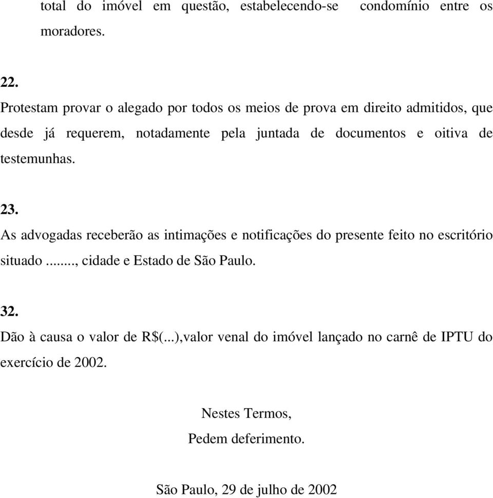 documentos e oitiva de testemunhas. 23. As advogadas receberão as intimações e notificações do presente feito no escritório situado.