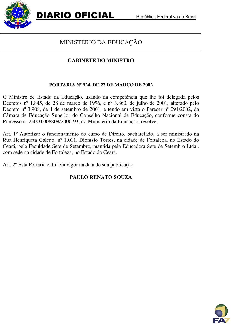 908, de 4 de setembro de 2001, e tendo em vista o Parecer nº 091/2002, da Câmara de Educação Superior do Conselho Nacional de Educação, conforme consta do Processo nº 23000.