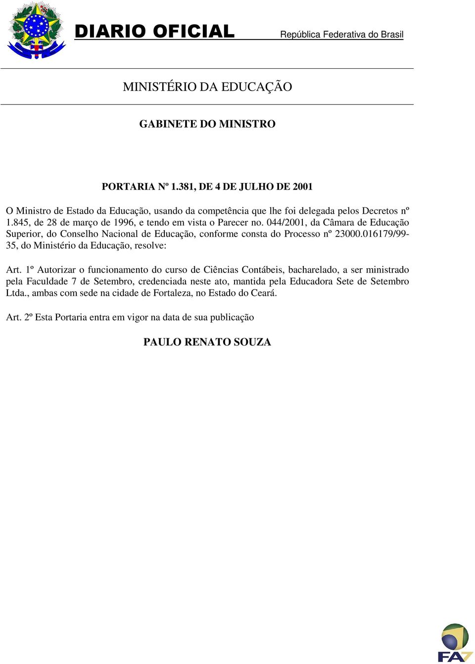 044/2001, da Câmara de Educação Superior, do Conselho Nacional de Educação, conforme consta do Processo nº 23000.