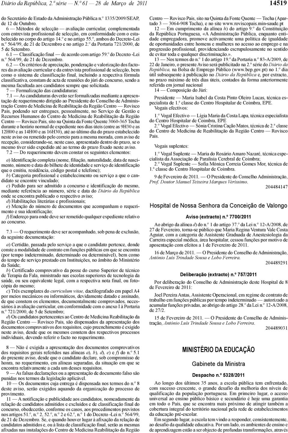 º 564/99, de 21 de Dezembro e no artigo 2.º da Portaria 721/2000, de 5 de Setembro. 6.