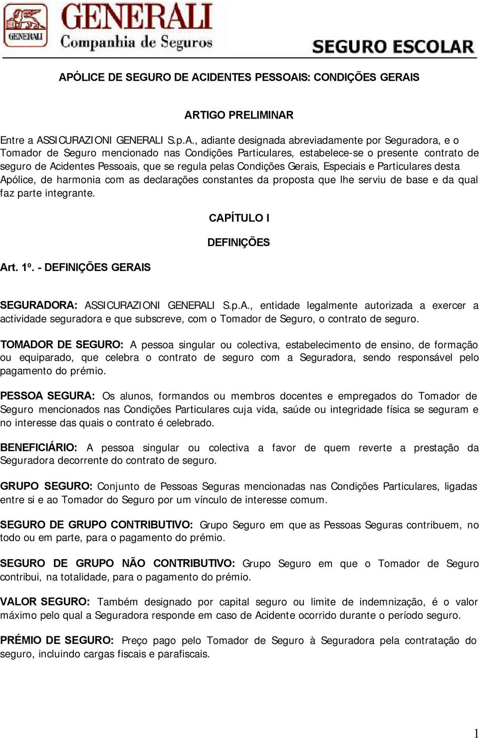 declarações constantes da proposta que lhe serviu de base e da qual faz parte integrante. Ar