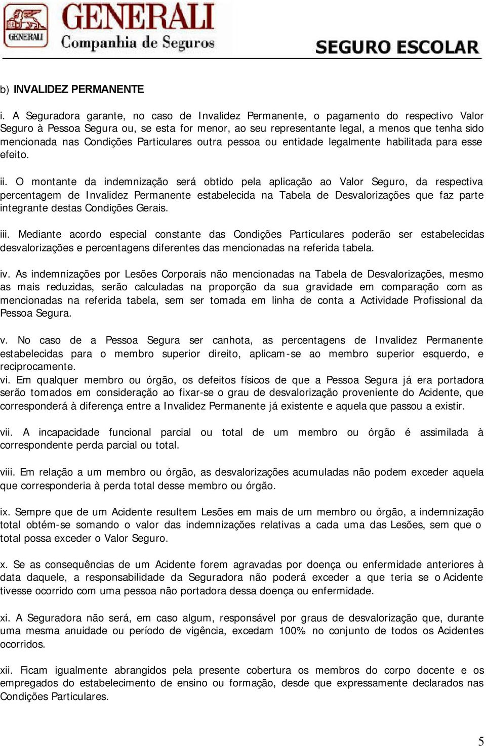 Condições Particulares outra pessoa ou entidade legalmente habilitada para esse efeito. ii.