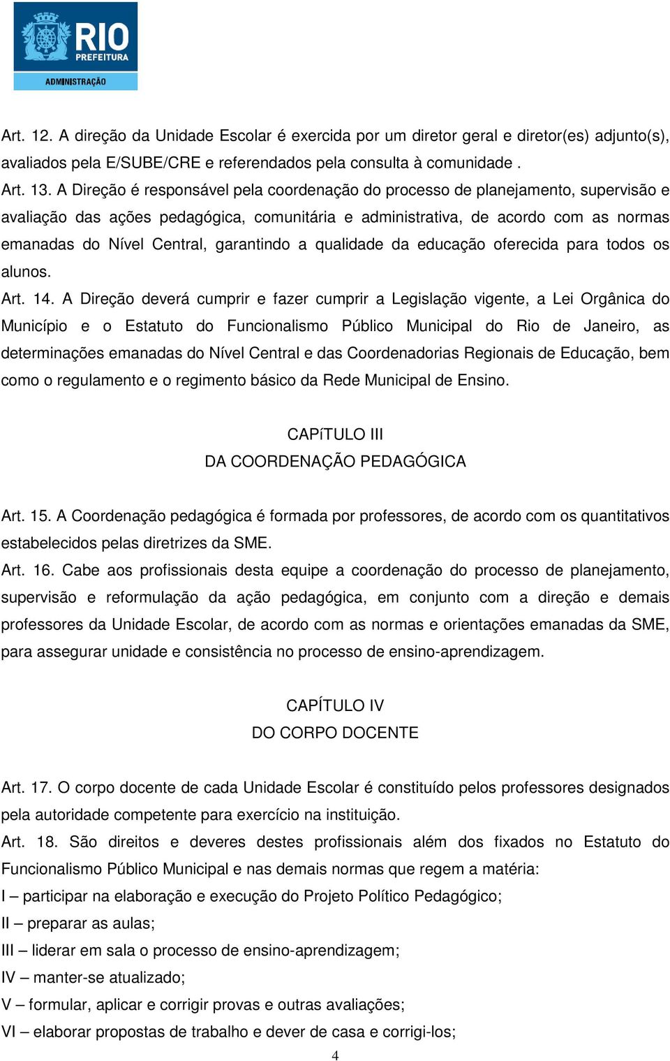 garantindo a qualidade da educação oferecida para todos os alunos. Art. 14.