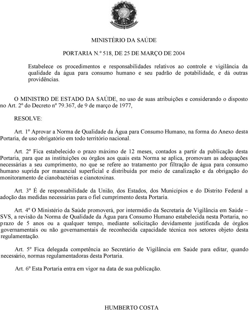 providências. O MINISTRO DE ESTADO DA SAÚDE, no uso de suas atribuições e considerando o disposto no Art. 2º do Decreto nº 79.367, de 9 de março de 1977, RESOLVE: Art.