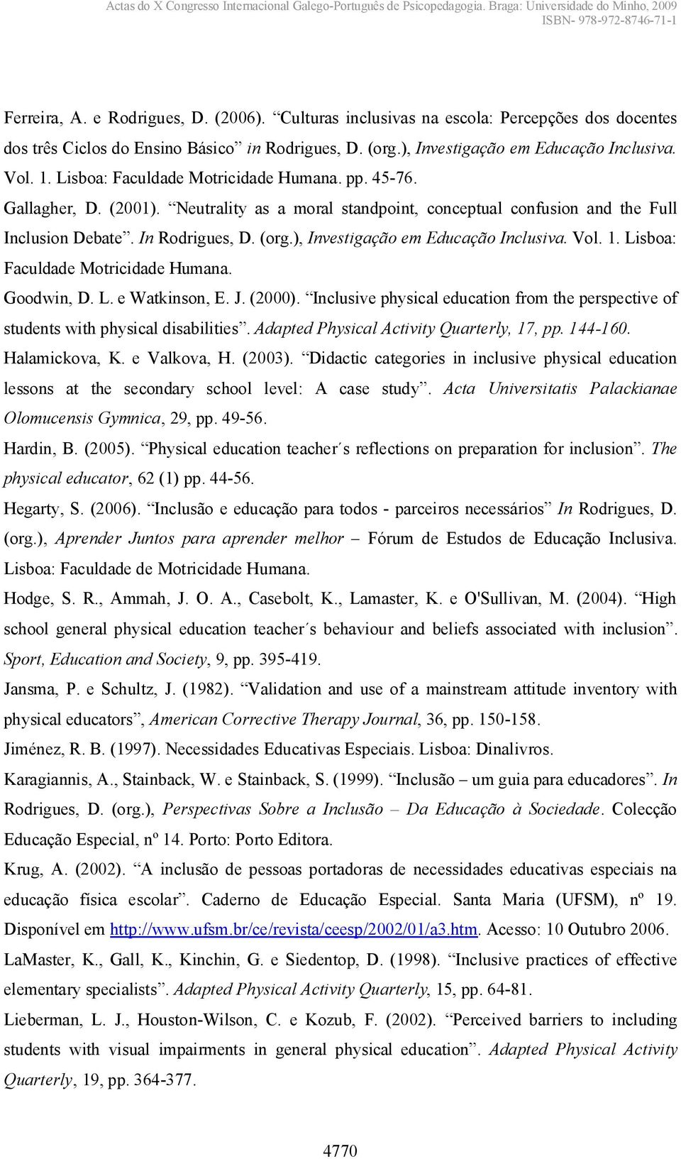 ), Investigação em Educação Inclusiva. Vol. 1. Lisboa: Faculdade Motricidade Humana. Goodwin,D.L.eWatkinson,E.J.(2000).