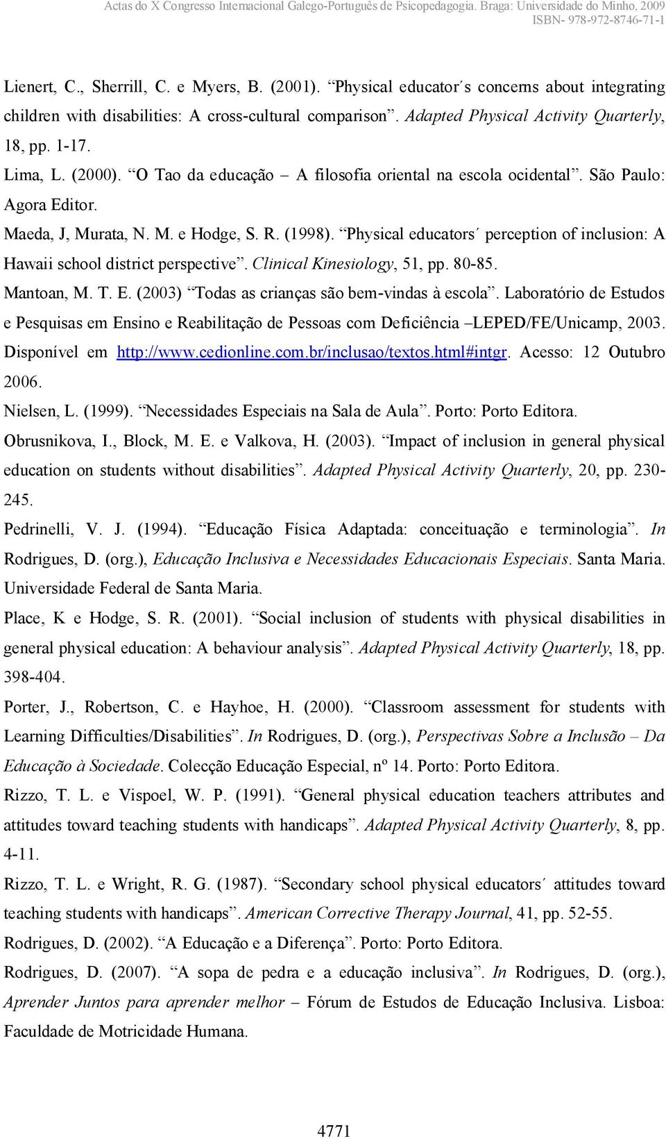 Physicaleducatorś perceptionofinclusion:a Hawaischooldistrictperspective.Clinical Kinesiology, 51, pp. 80-85. Mantoan,M.T.E.(2003) Todasascriançassãobem -vindasàescola.