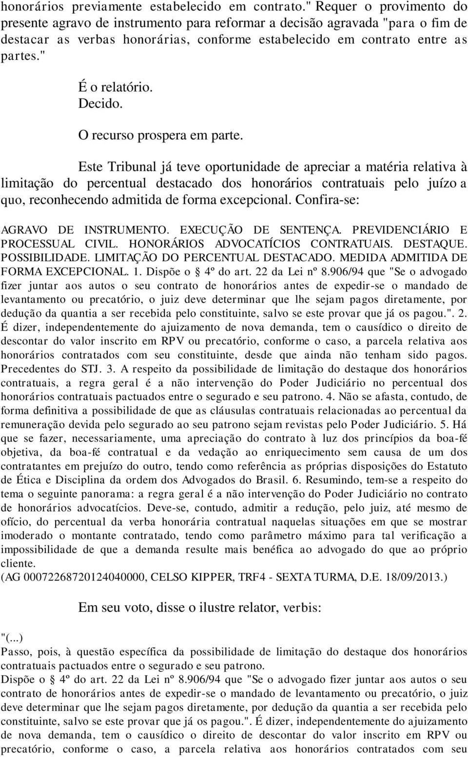 " É o relatório. Decido. O recurso prospera em parte.