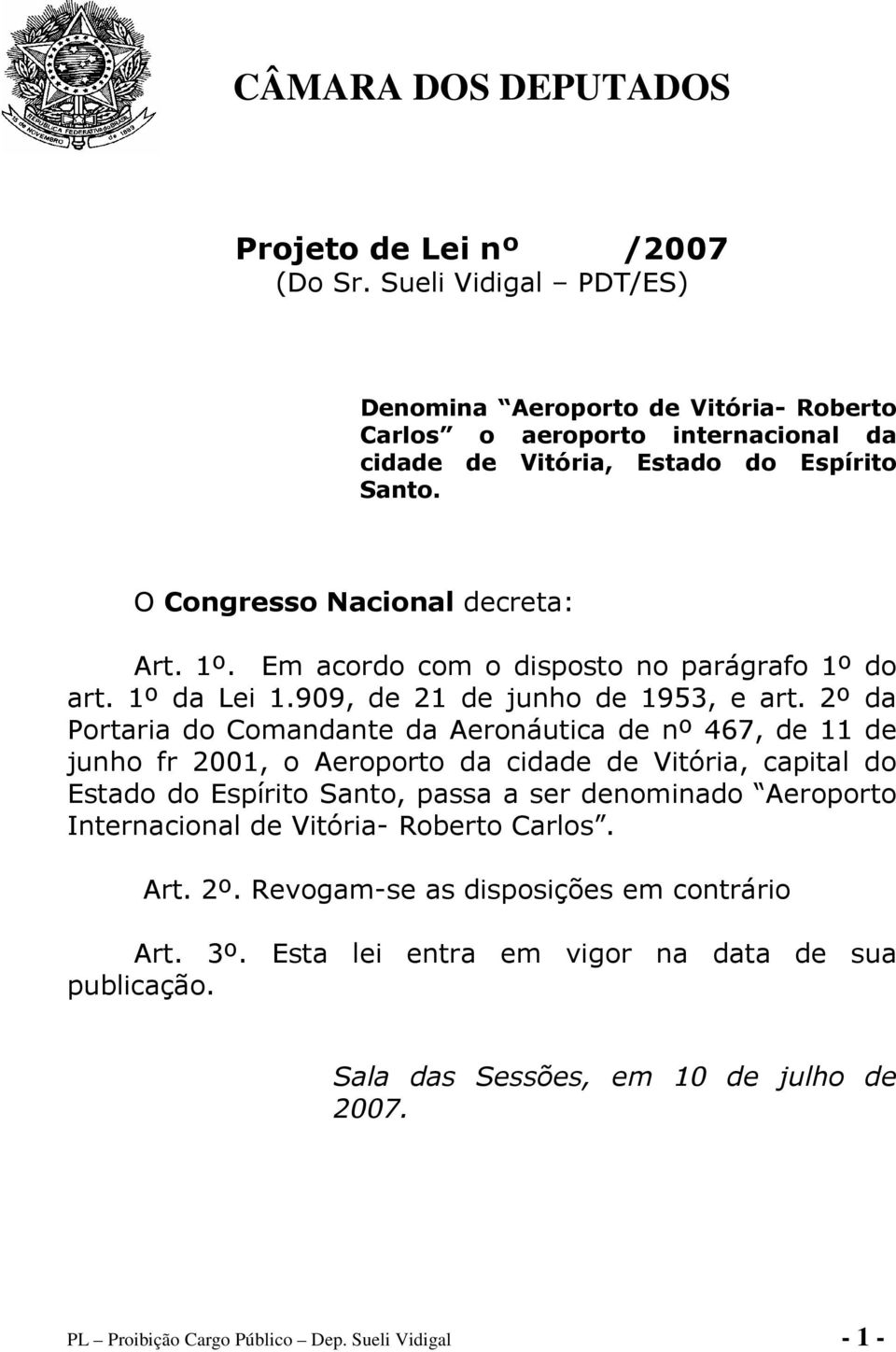 Em acordo com o disposto no parágrafo 1º do art. 1º da Lei 1.909, de 21 de junho de 1953, e art.