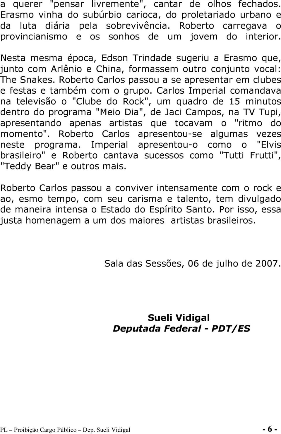 Roberto Carlos passou a se apresentar em clubes e festas e também com o grupo.