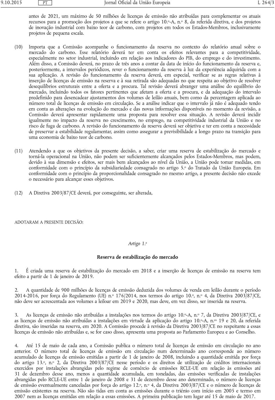 (10) Importa que a Comissão acompanhe o funcionamento da reserva no contexto do relatório anual sobre o mercado do carbono.