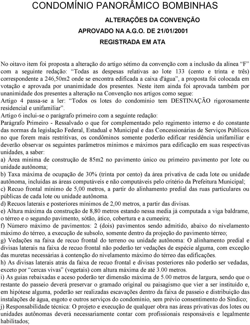 votação e aprovada por unanimidade dos presentes.