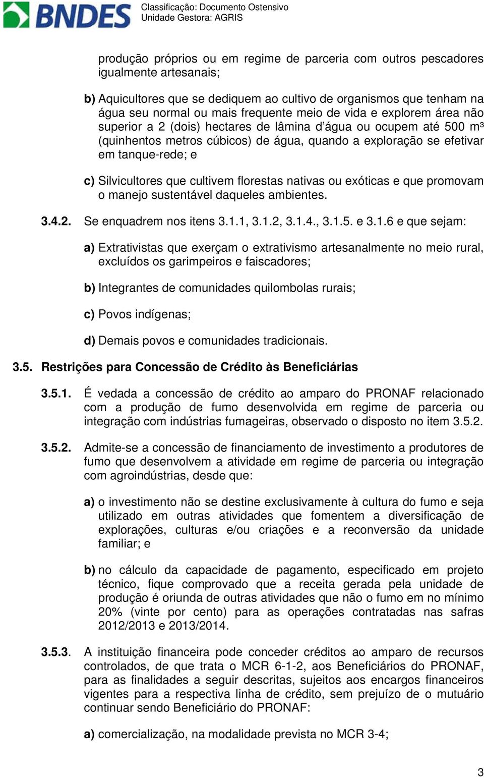 que cultivem florestas nativas ou exóticas e que promovam o manejo sustentável daqueles ambientes. 3.4.2. Se enquadrem nos itens 3.1.