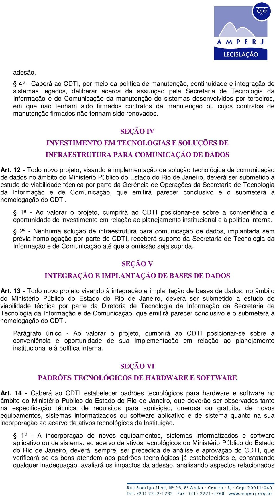 manutenção de sistemas desenvolvidos por terceiros, em que não tenham sido firmados contratos de manutenção ou cujos contratos de manutenção firmados não tenham sido renovados.