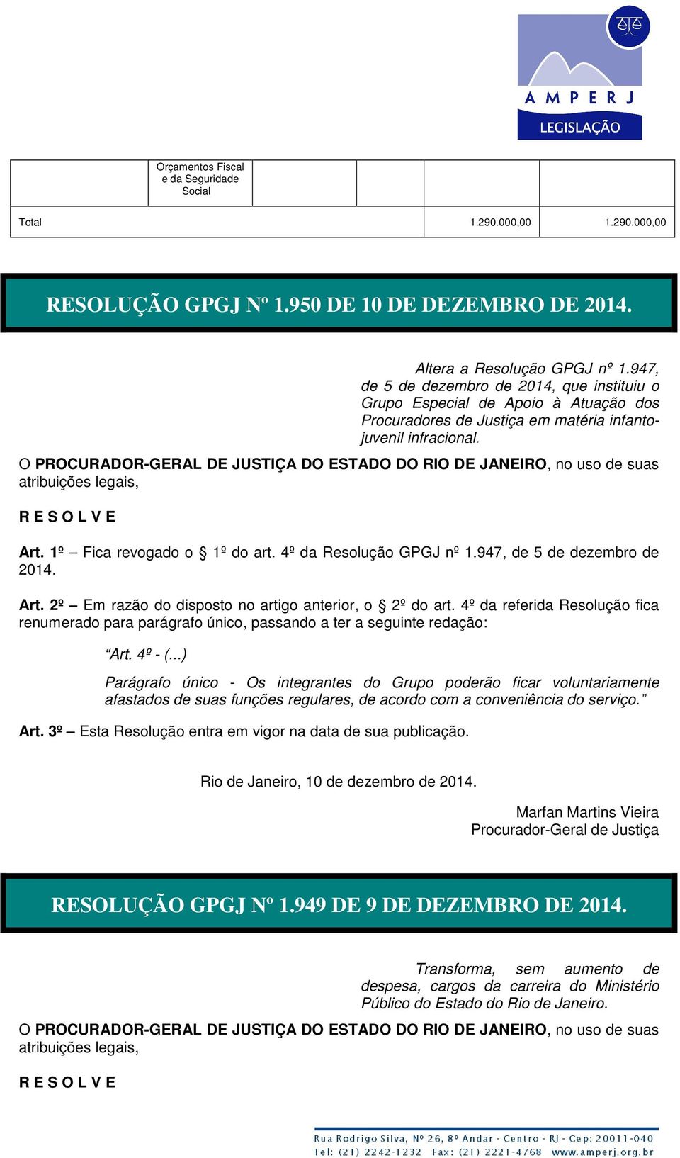 4º da Resolução GPGJ nº 1.947, de 5 de dezembro de 2014. Art. 2º Em razão do disposto no artigo anterior, o 2º do art.