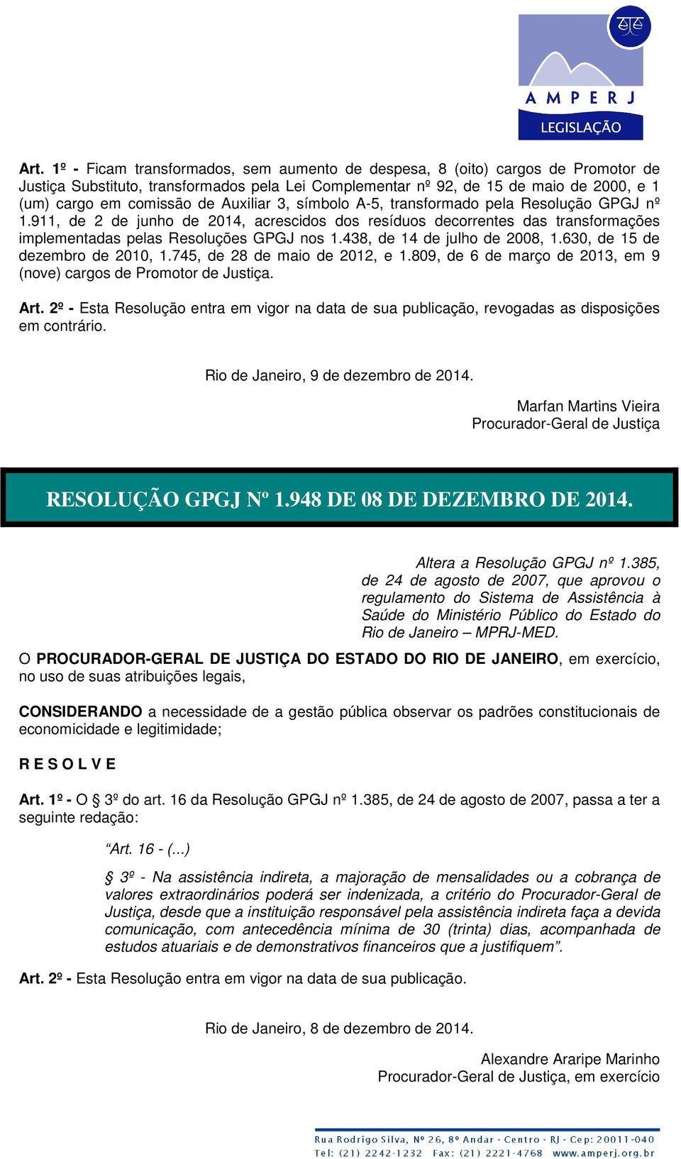 438, de 14 de julho de 2008, 1.630, de 15 de dezembro de 2010, 1.745, de 28 de maio de 2012, e 1.809, de 6 de março de 2013, em 9 (nove) cargos de Promotor de Justiça. Art.