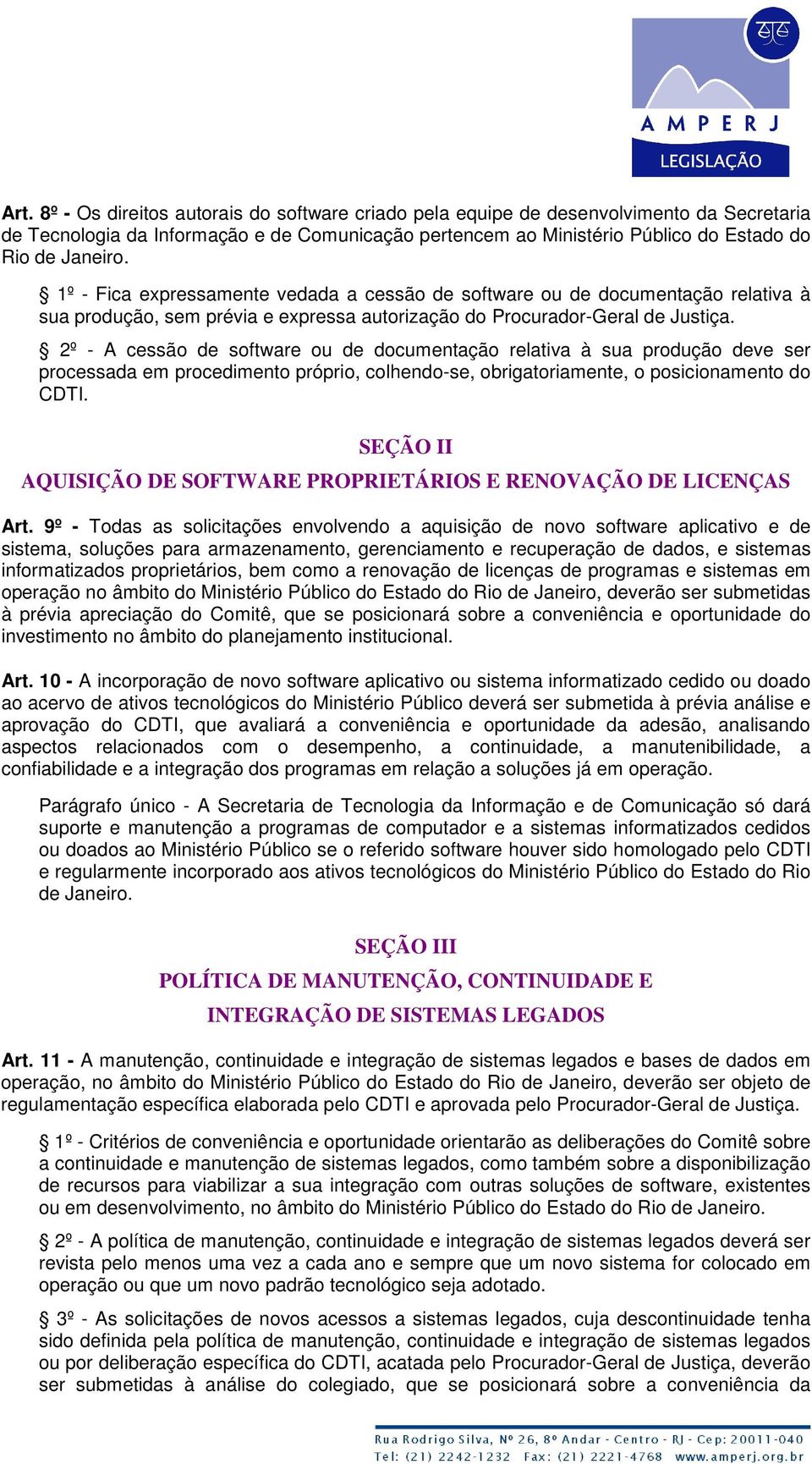 2º - A cessão de software ou de documentação relativa à sua produção deve ser processada em procedimento próprio, colhendo-se, obrigatoriamente, o posicionamento do CDTI.