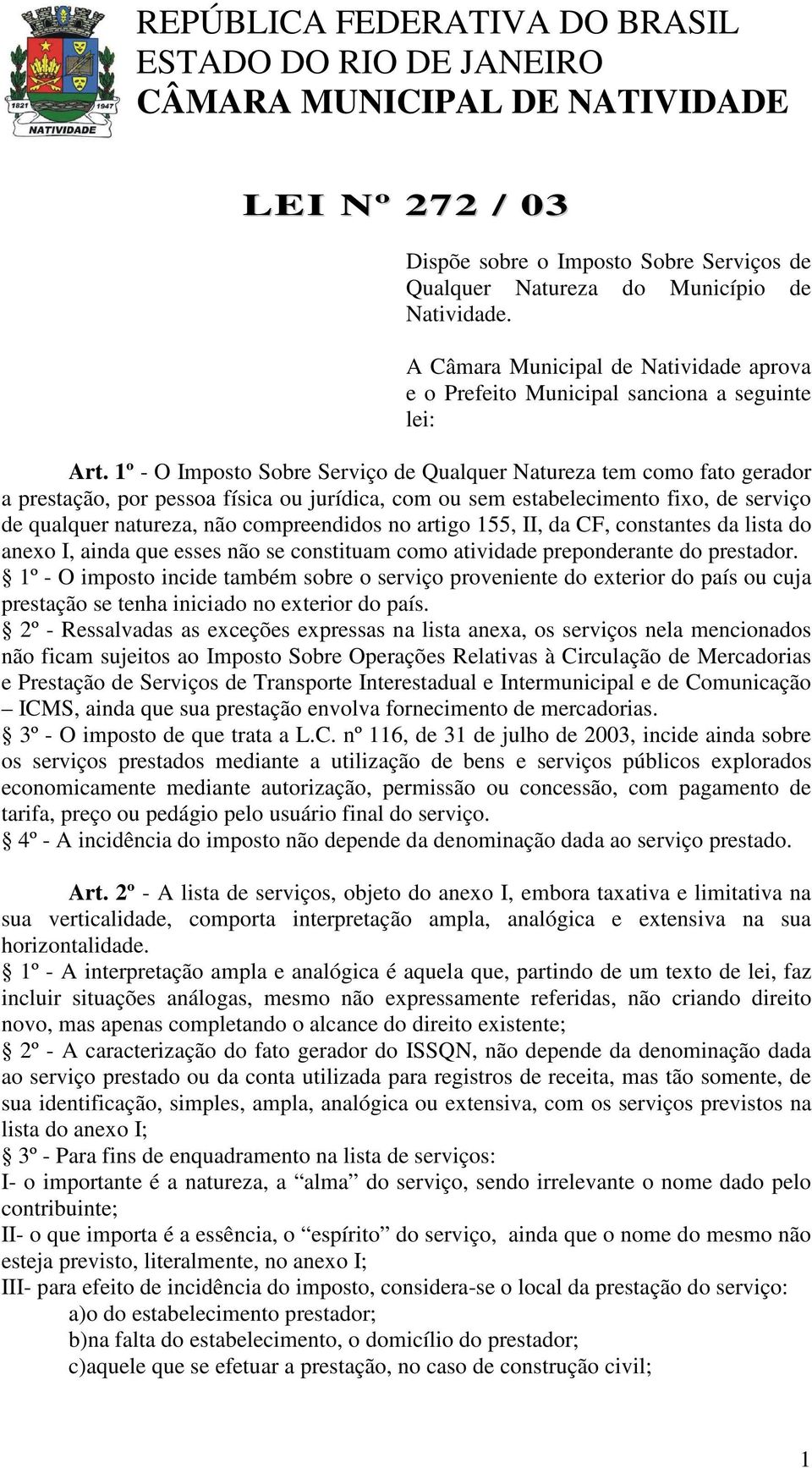 no artigo 155, II, da CF, constantes da lista do anexo I, ainda que esses não se constituam como atividade preponderante do prestador.