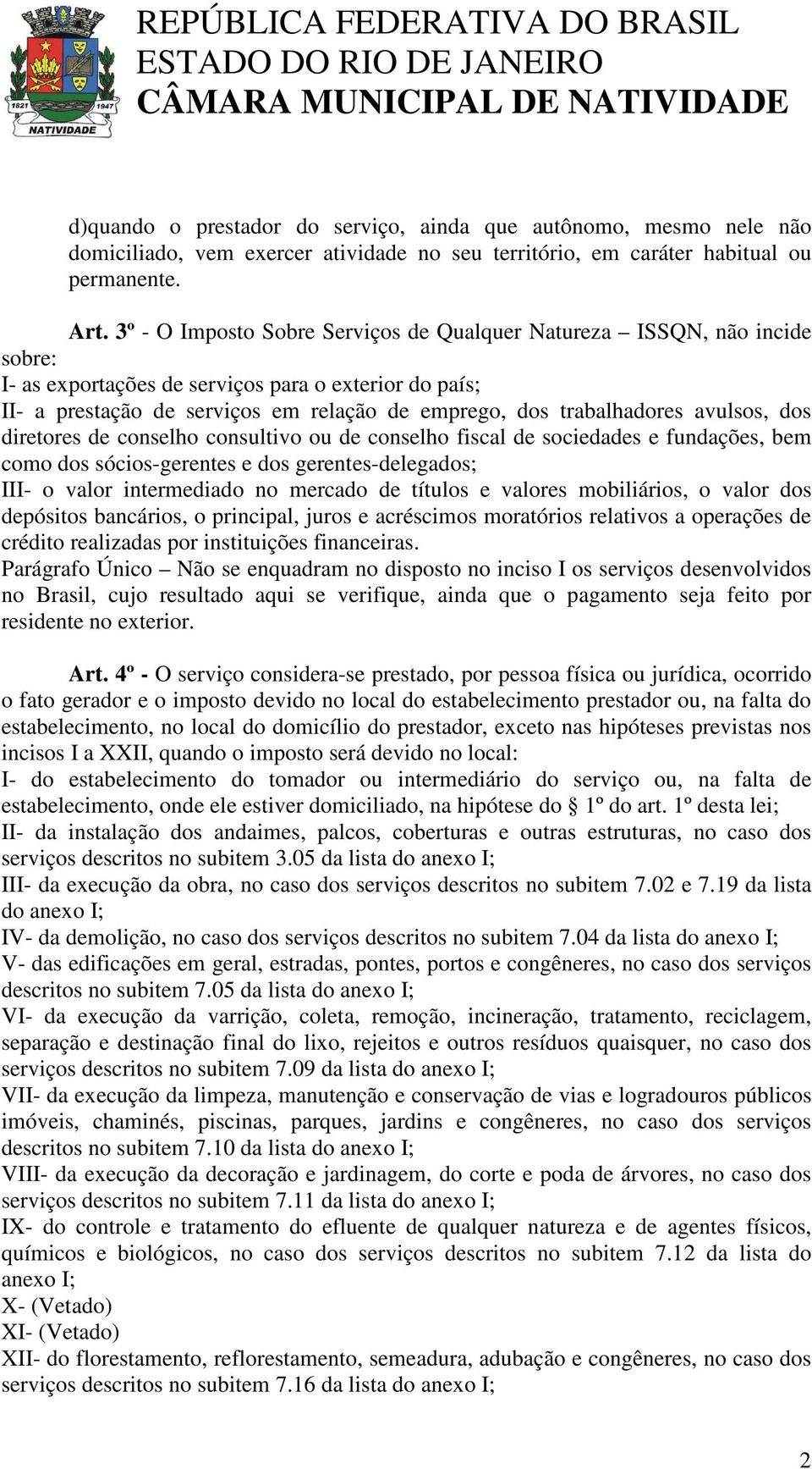 avulsos, dos diretores de conselho consultivo ou de conselho fiscal de sociedades e fundações, bem como dos sócios-gerentes e dos gerentes-delegados; III- o valor intermediado no mercado de títulos e