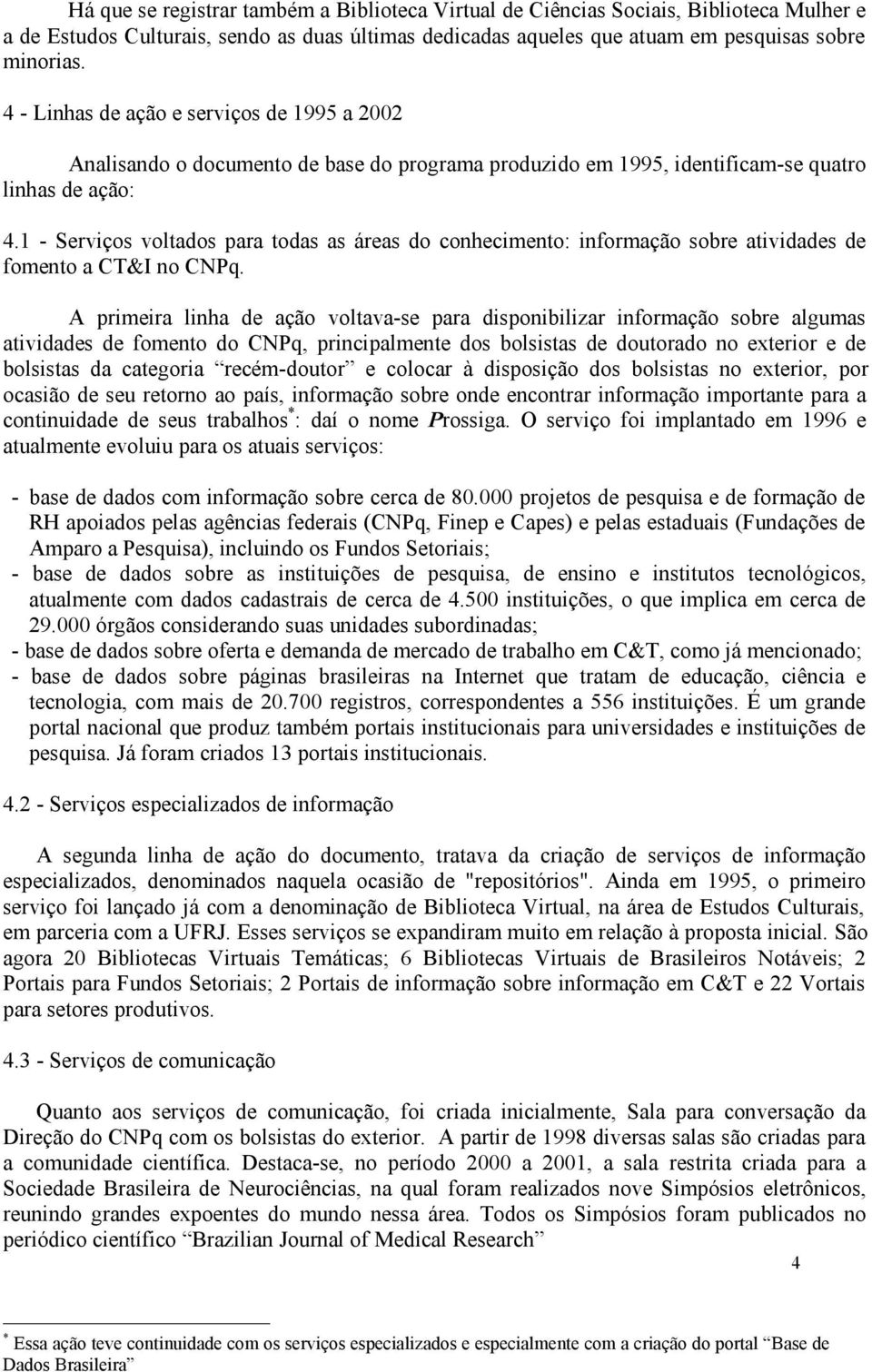 1 - Serviços voltados para todas as áreas do conhecimento: informação sobre atividades de fomento a CT&I no CNPq.