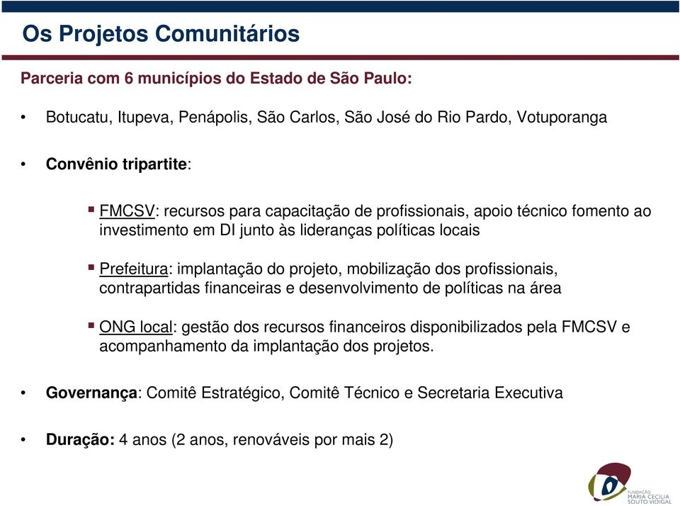 do projeto, mobilização dos profissionais, contrapartidas financeiras e desenvolvimento de políticas na área ONG local: gestão dos recursos financeiros disponibilizados