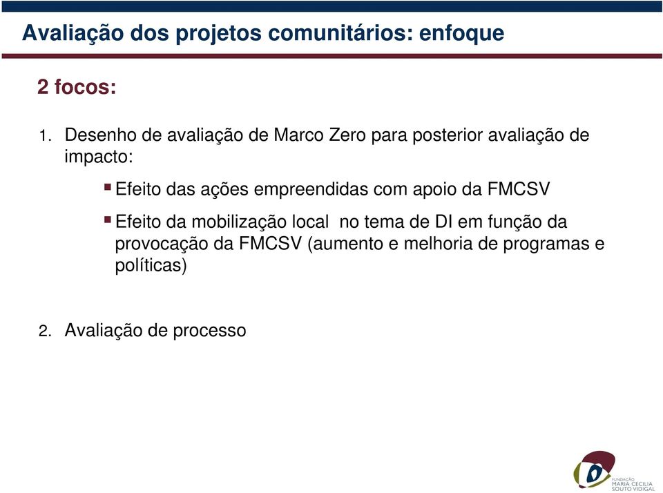 das ações empreendidas com apoio da FMCSV Efeito da mobilização local no tema de