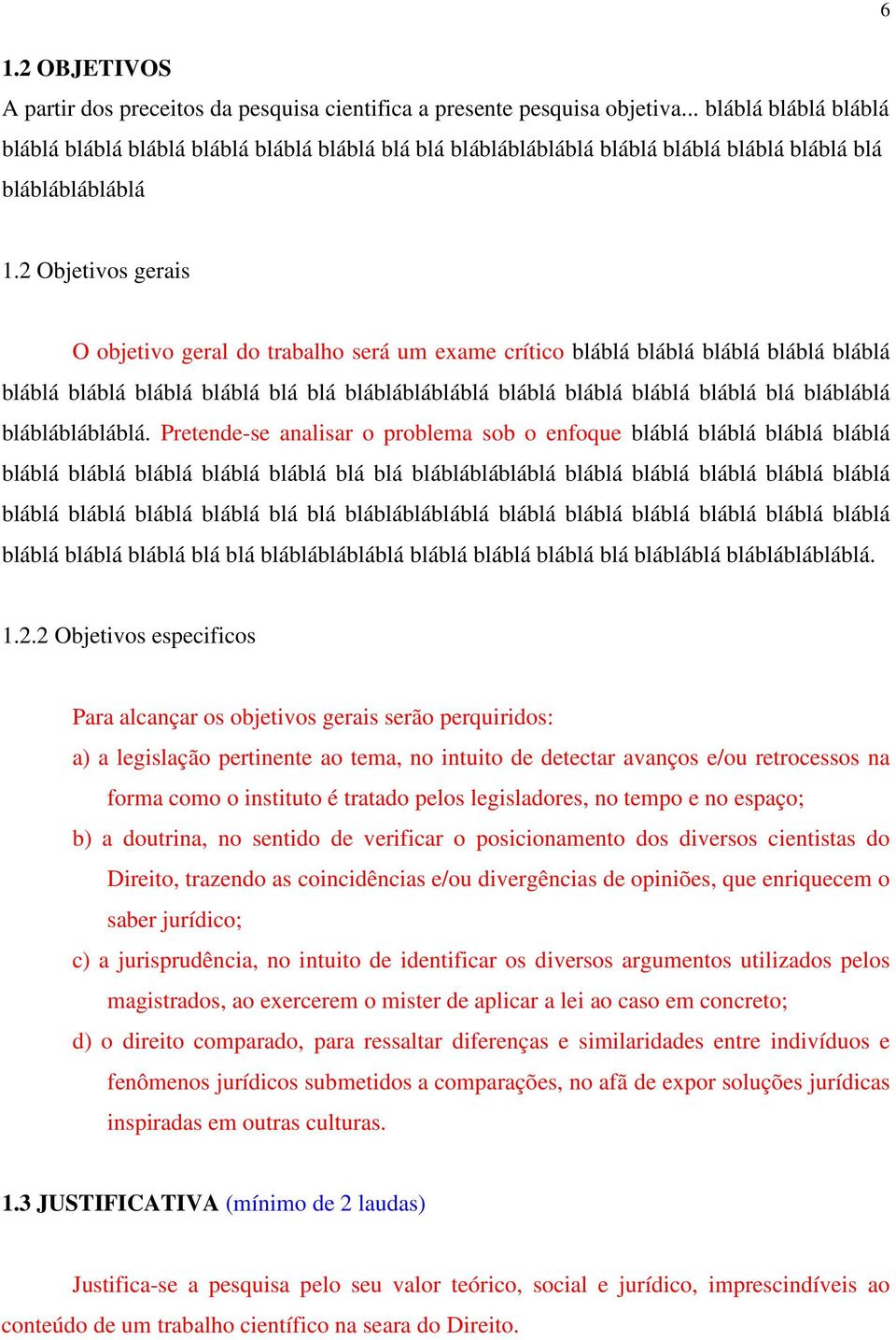 2 Objetivos gerais O objetivo geral do trabalho será um exame crítico bláblá bláblá bláblá bláblá bláblá bláblá bláblá bláblá bláblá blá blá blábláblábláblá bláblá bláblá bláblá bláblá blá blábláblá