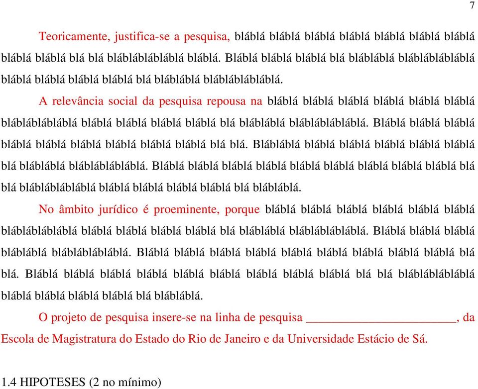 A relevância social da pesquisa repousa na bláblá bláblá bláblá bláblá bláblá bláblá blábláblábláblá bláblá bláblá bláblá bláblá blá blábláblá blábláblábláblá.