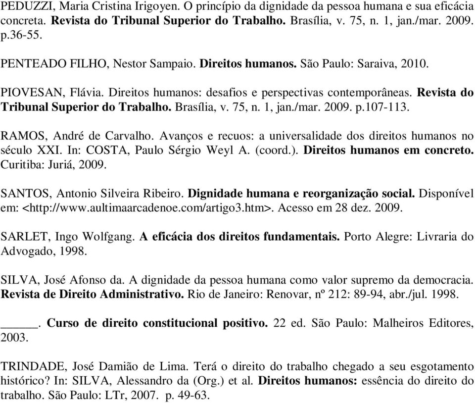 Brasília, v. 75, n. 1, jan./mar. 2009. p.107-113. RAMOS, André de Carvalho. Avanços e recuos: a universalidade dos direitos humanos no século XXI. In: COSTA, Paulo Sérgio Weyl A. (coord.).