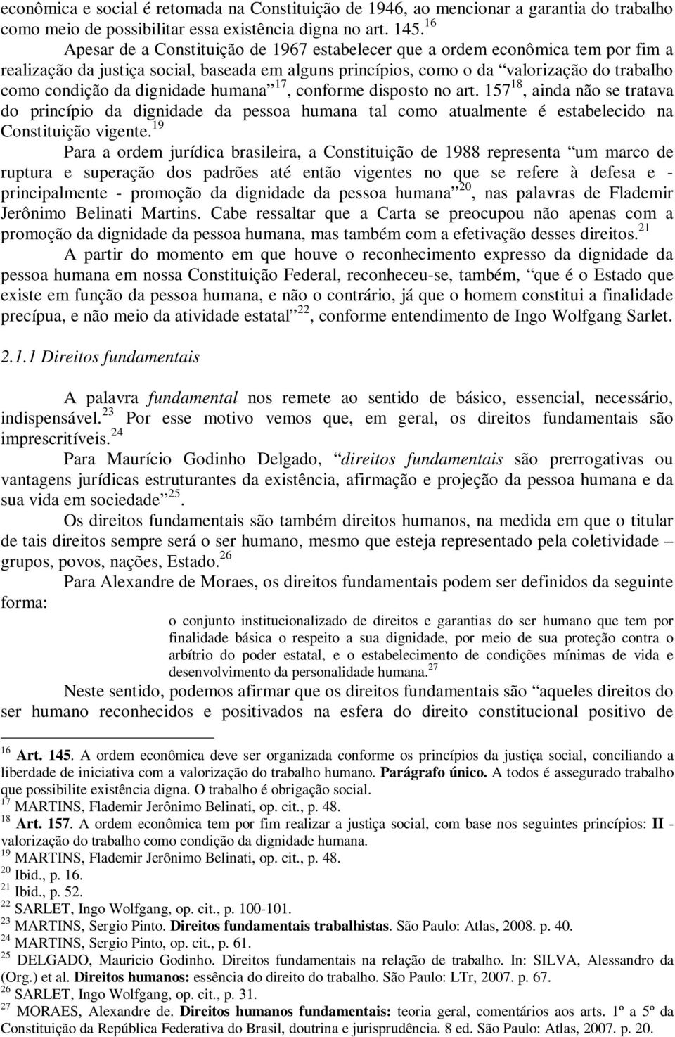 dignidade humana 17, conforme disposto no art. 157 18, ainda não se tratava do princípio da dignidade da pessoa humana tal como atualmente é estabelecido na Constituição vigente.