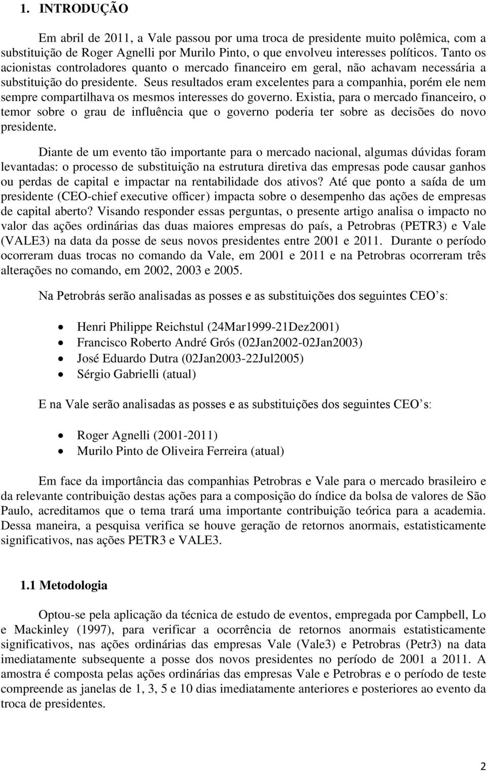 Seus resultados eram excelentes para a companhia, porém ele nem sempre compartilhava os mesmos interesses do governo.