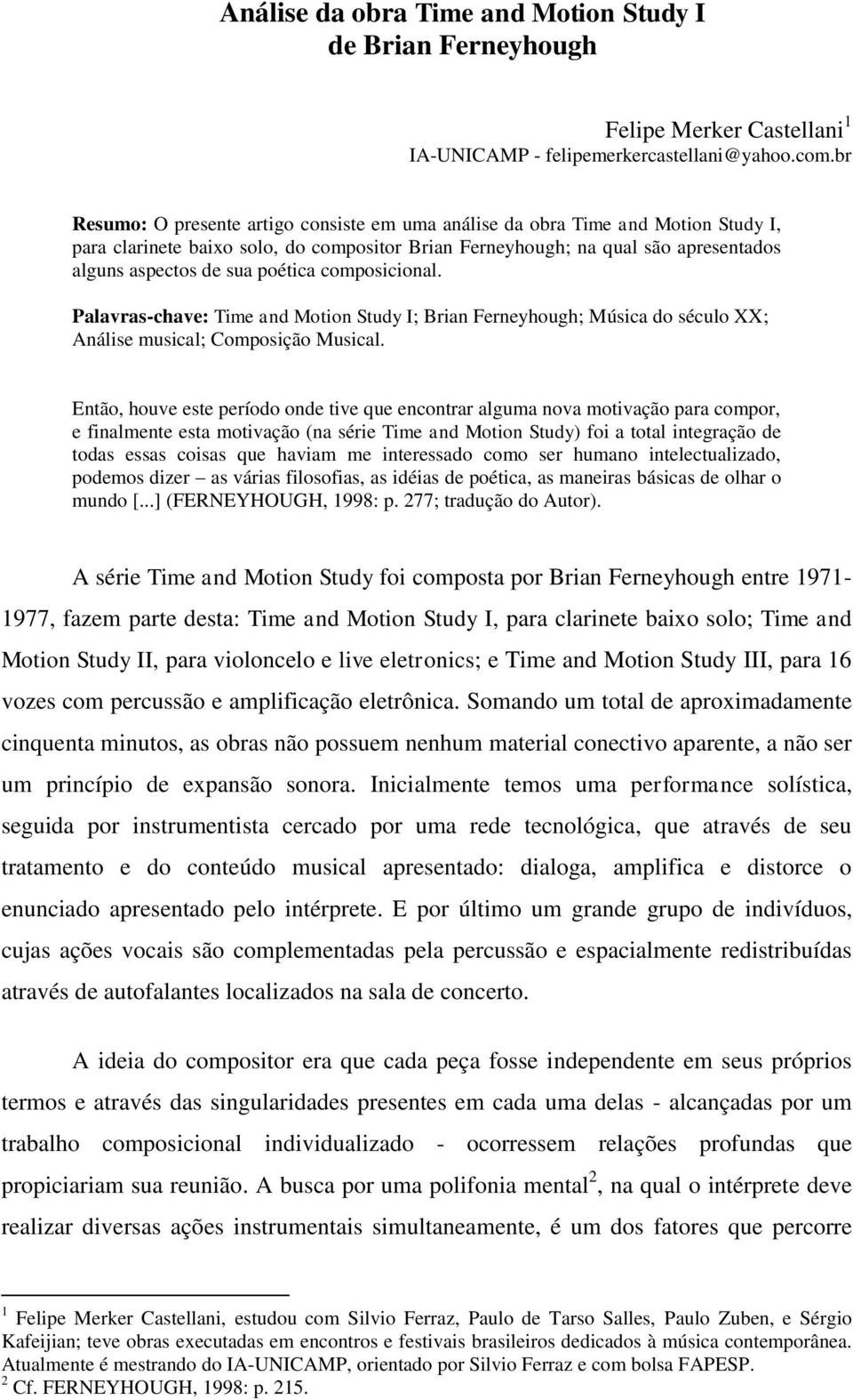 poética composicional. Palavras-chave: Time and Motion Study I; Brian Ferneyhough; Música do século XX; Análise musical; Composição Musical.