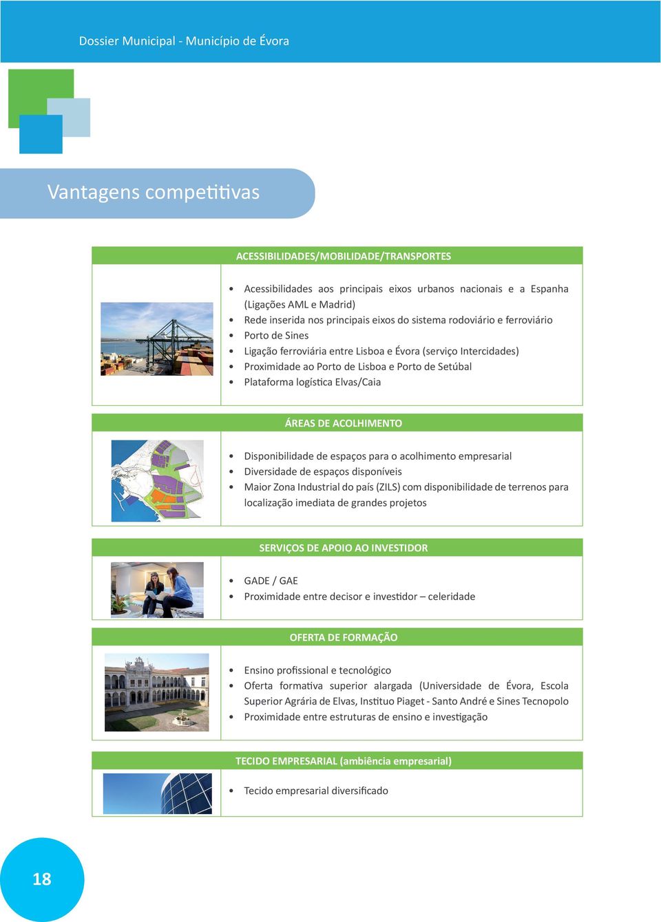 Plataforma logística Elvas/Caia ÁREAS DE ACOLHIMENTO Disponibilidade de espaços para o acolhimento empresarial Diversidade de espaços disponíveis Maior Zona Industrial do país (ZILS) com