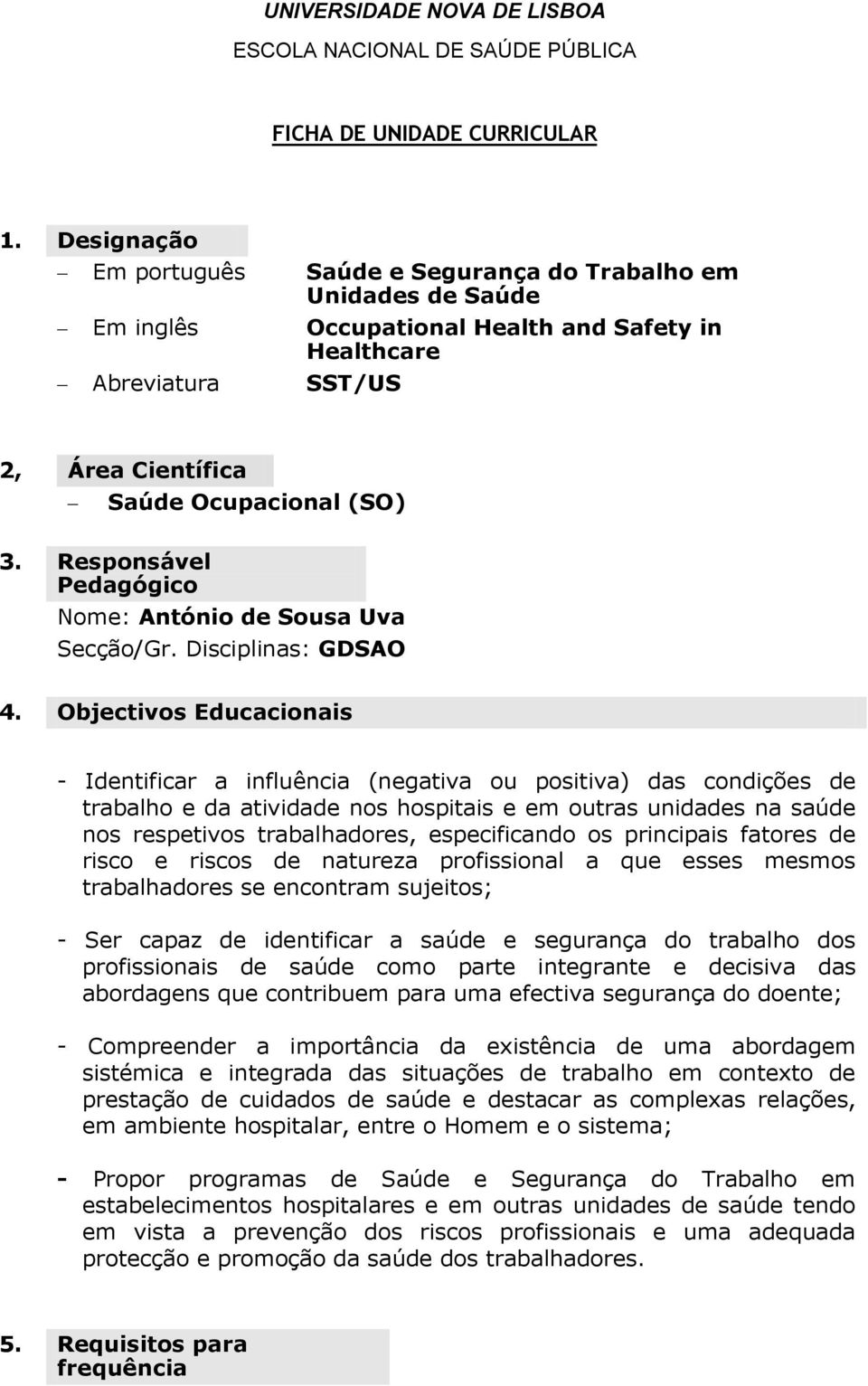 Responsável Pedagógico Nome: António de Sousa Uva Secção/Gr. Disciplinas: GDSAO 4.