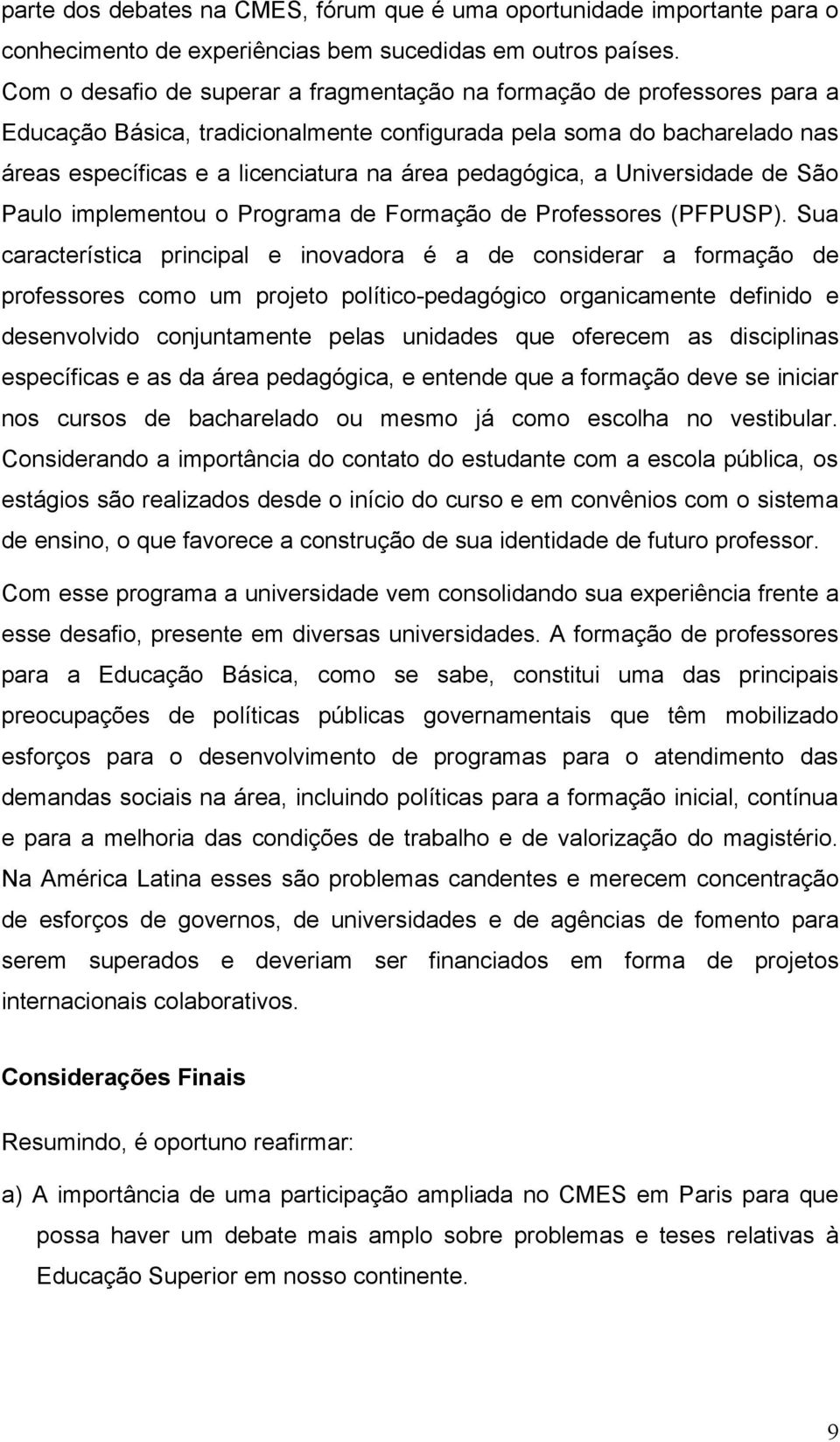 pedagógica, a Universidade de São Paulo implementou o Programa de Formação de Professores (PFPUSP).