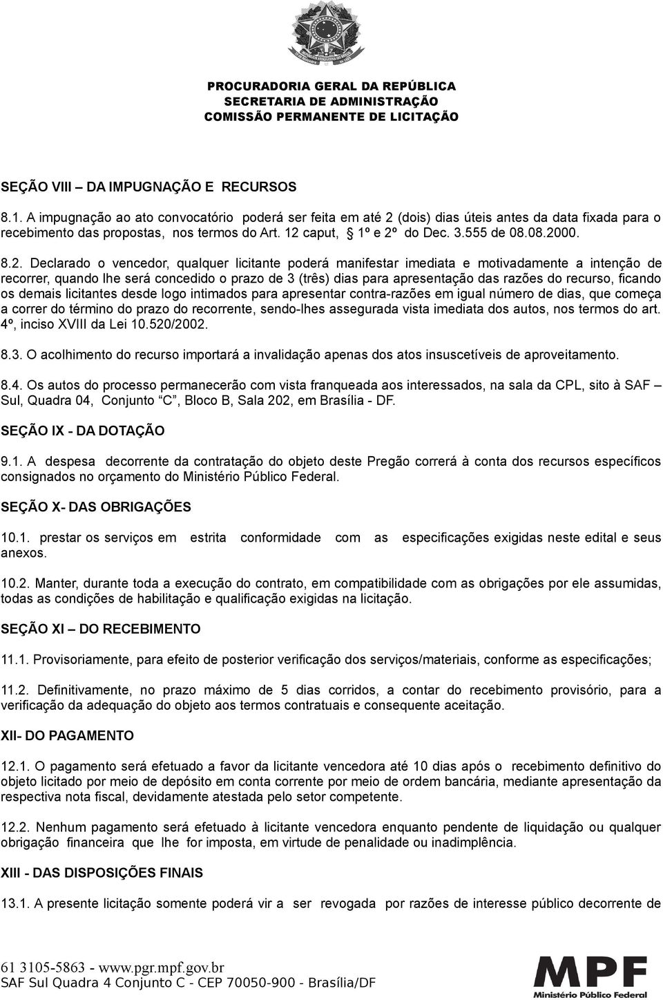 (três) dias para apresentação das razões do recurso, ficando os demais licitantes desde logo intimados para apresentar contra-razões em igual número de dias, que começa a correr do término do prazo