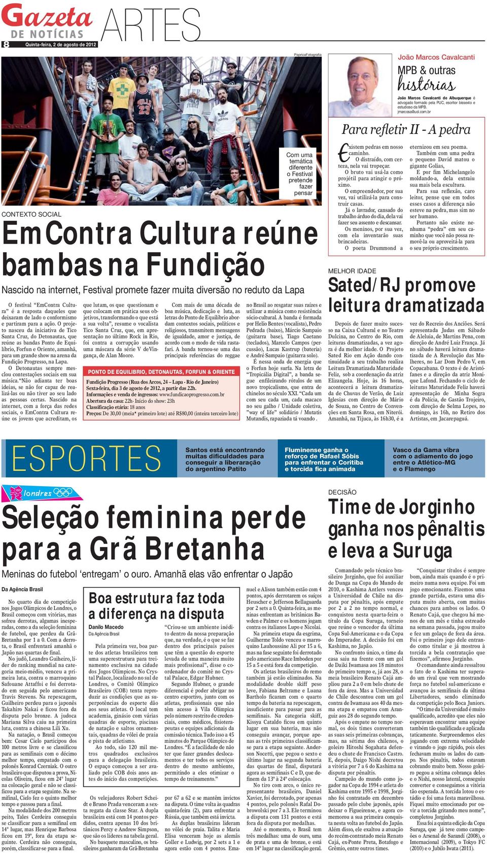 O projeto nasceu da iniciativa de Tico Santa Cruz, do Detonautas, que reúne as bandas Ponto de Equilíbrio, Forfun e Oriente, amanhã, para um grande show na arena da Fundição Progresso, na Lapa.