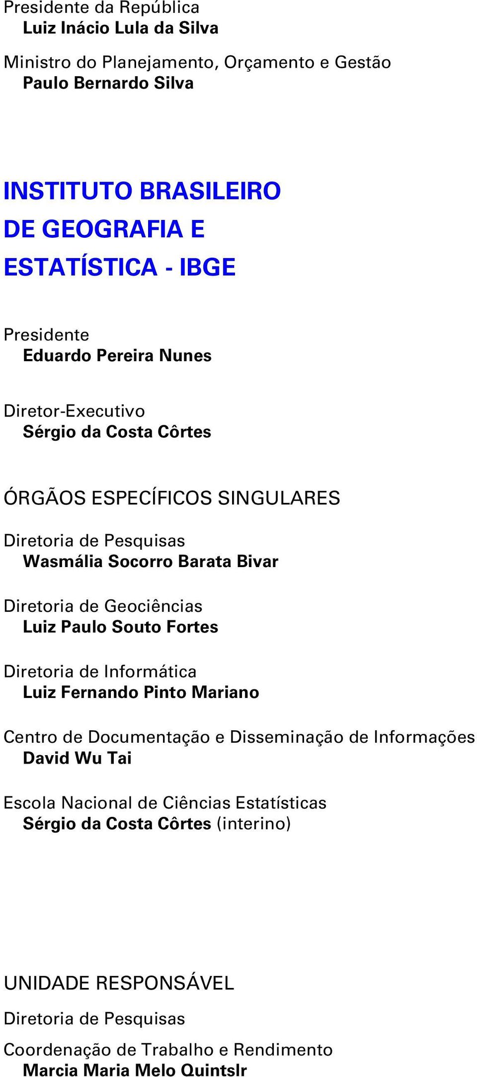 Diretoria de Geociências Luiz Paulo Souto Fortes Diretoria de Informática Luiz Fernando Pinto Mariano Centro de Documentação e Disseminação de Informações David Wu Tai