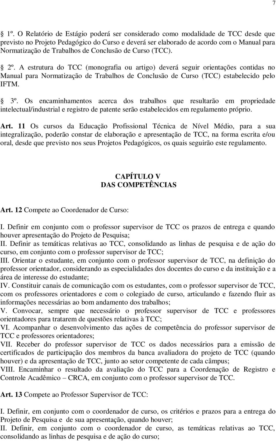 A estrutura do TCC (monografia ou artigo) deverá seguir orientações contidas no Manual para Normatização de Trabalhos de Conclusão de Curso (TCC) estabelecido pelo IFTM. 3º.