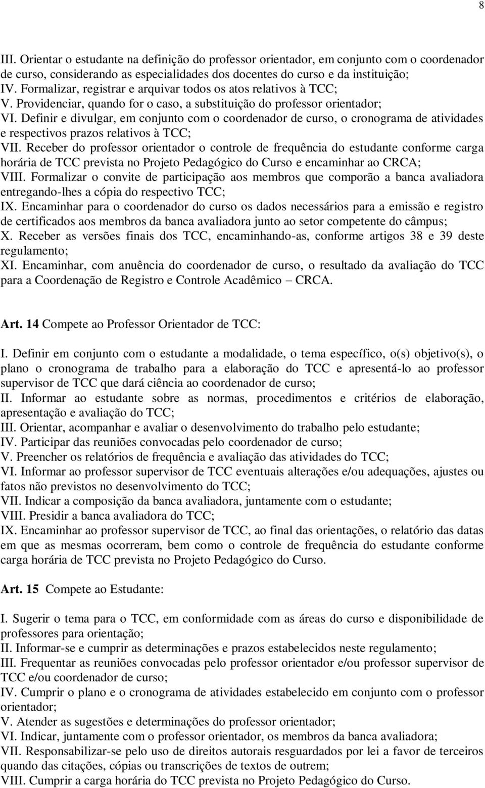 Definir e divulgar, em conjunto com o coordenador de curso, o cronograma de atividades e respectivos prazos relativos à TCC; VII.