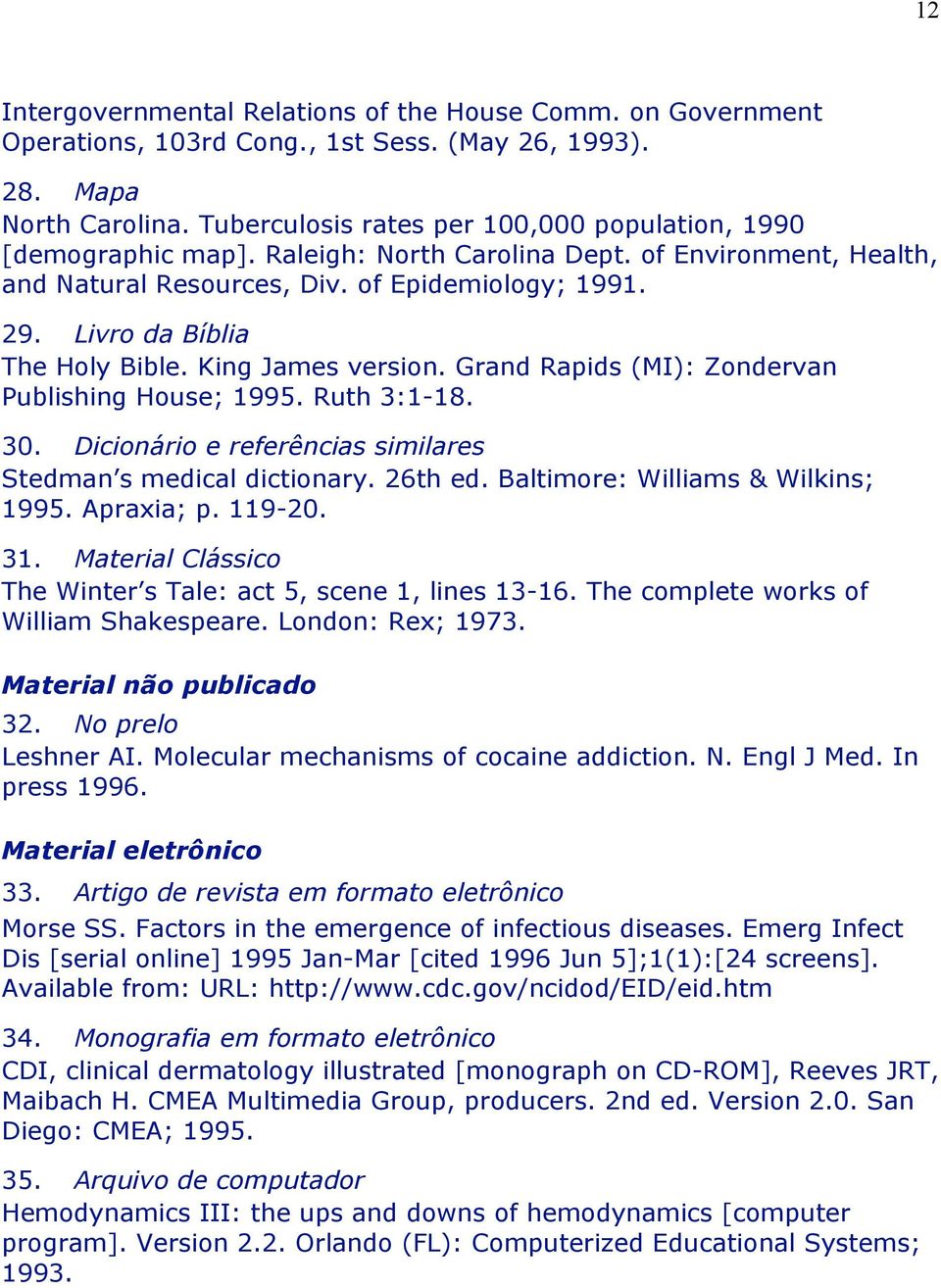 Livro da Bíblia The Holy Bible. King James version. Grand Rapids (MI): Zondervan Publishing House; 1995. Ruth 3:1-18. 30. Dicionário e referências similares Stedman s medical dictionary. 26th ed.