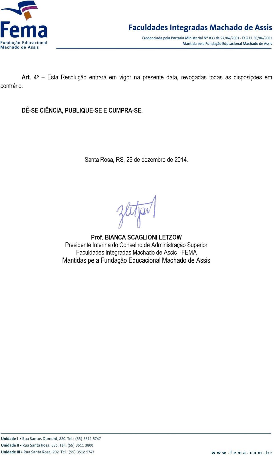 Prof. BIANCA SCAGLIONI LETZOW Presidente Interina do Conselho de Administração Superior