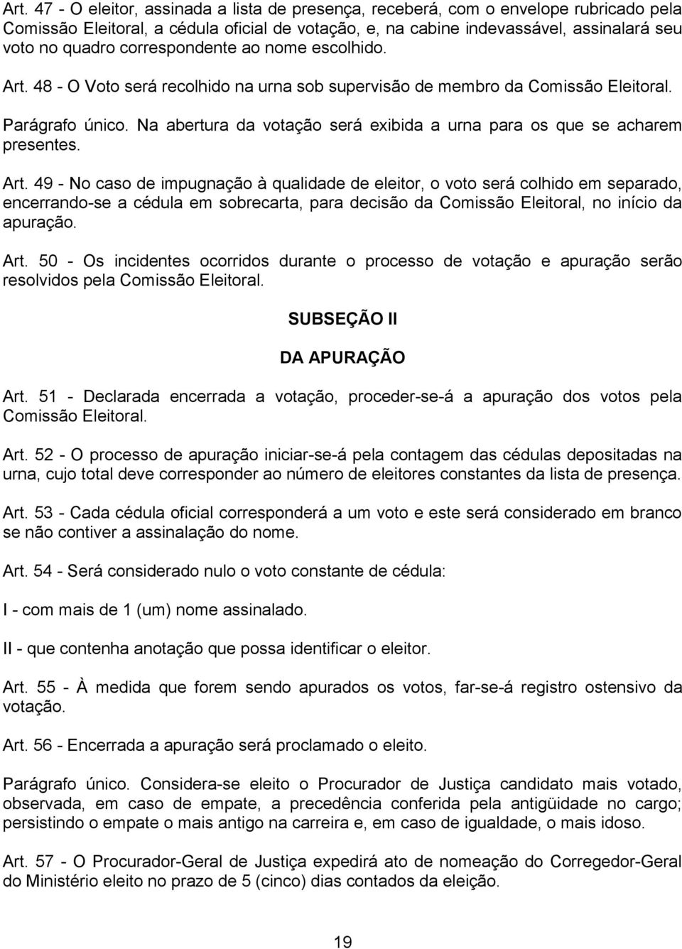 Na abertura da votação será exibida a urna para os que se acharem presentes. Art.