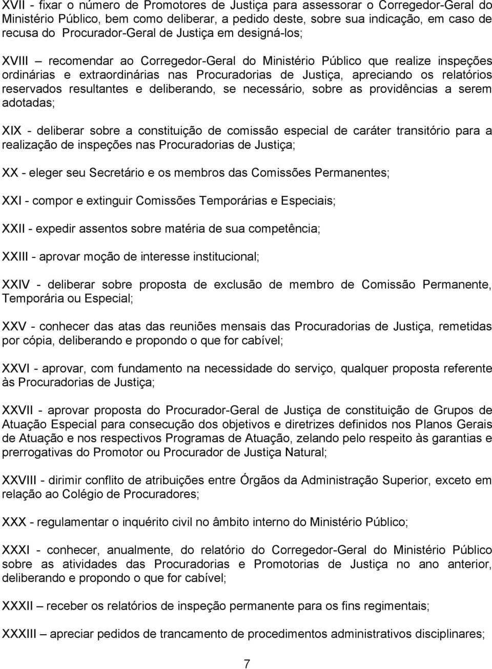 reservados resultantes e deliberando, se necessário, sobre as providências a serem adotadas; XIX - deliberar sobre a constituição de comissão especial de caráter transitório para a realização de