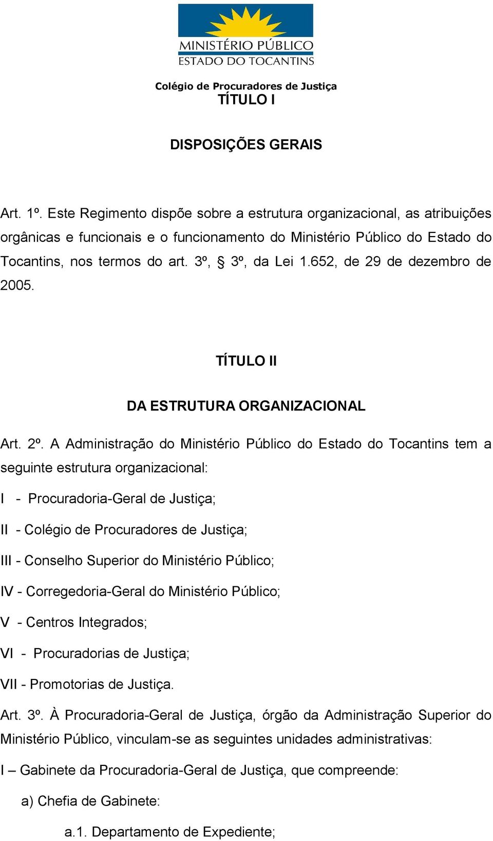 652, de 29 de dezembro de 2005. TÍTULO II DA ESTRUTURA ORGANIZACIONAL Art. 2º.