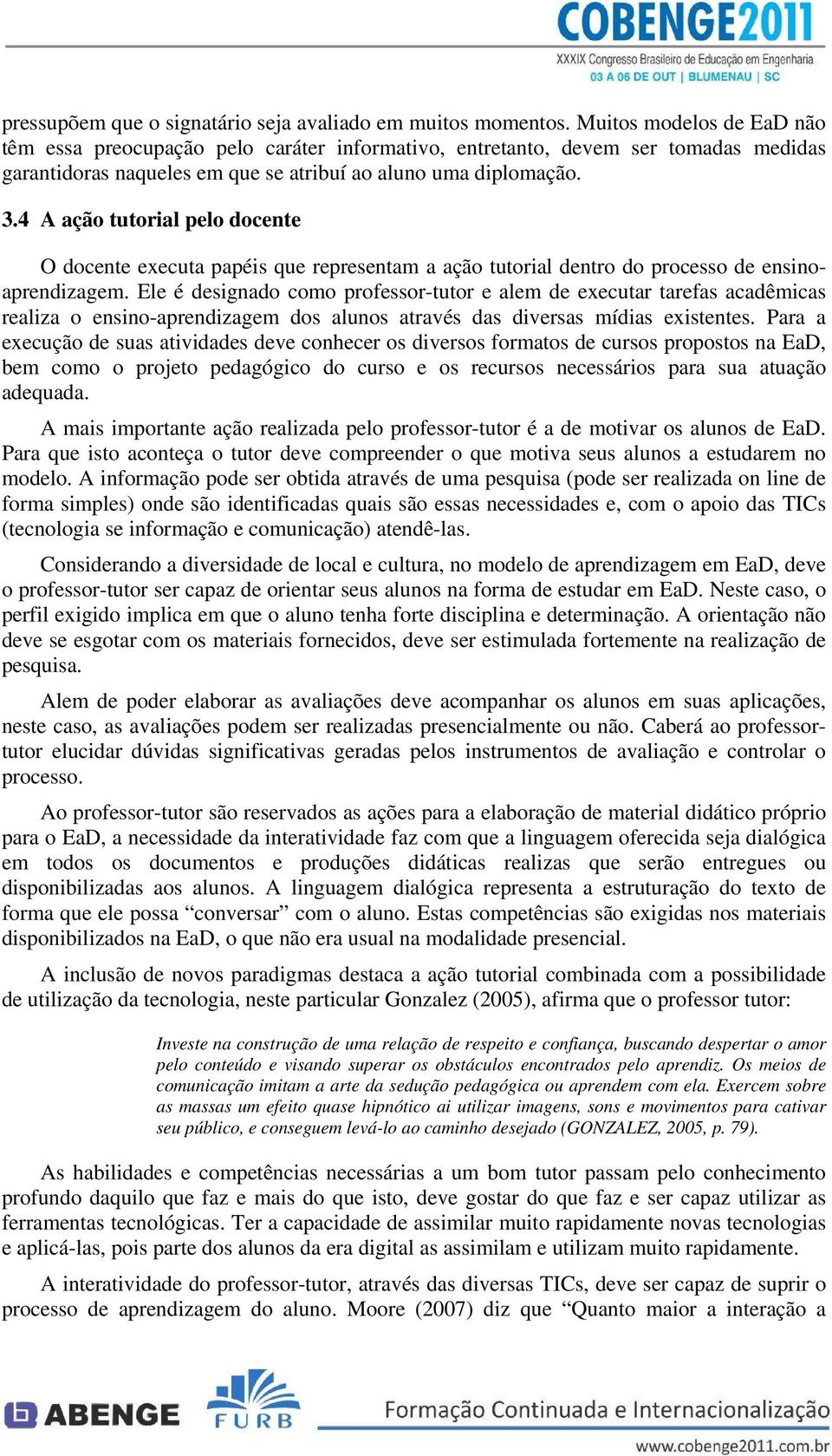 4 A ação tutorial pelo docente O docente executa papéis que representam a ação tutorial dentro do processo de ensinoaprendizagem.