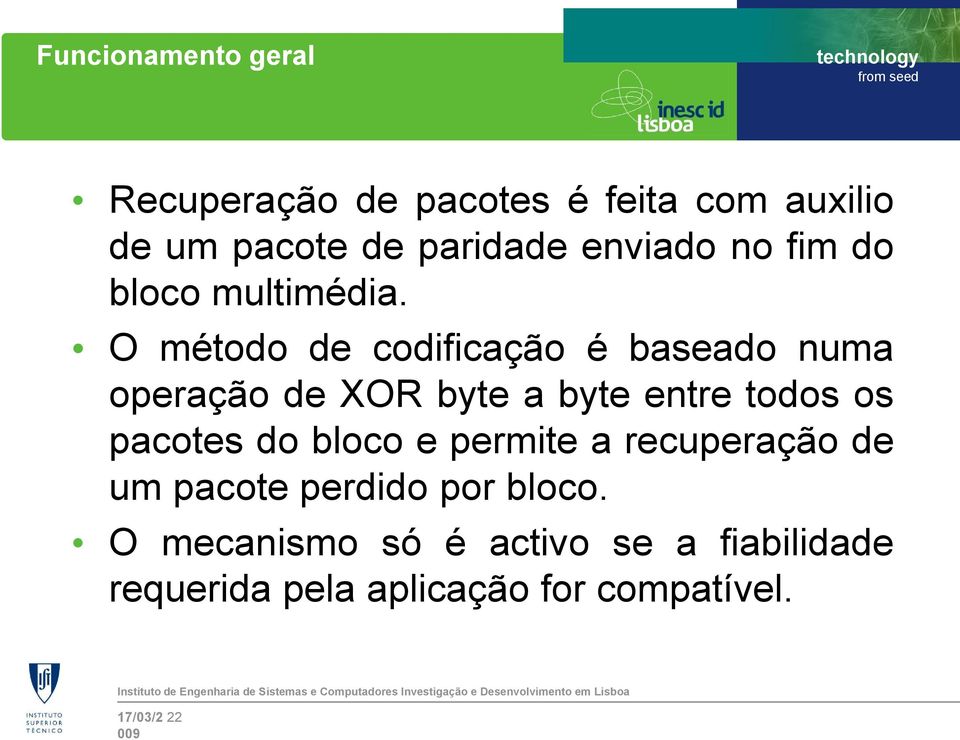 O método de codificação é baseado numa operação de XOR byte a byte entre todos os pacotes