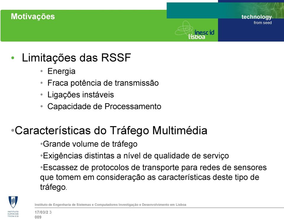 Exigências distintas a nível de qualidade de serviço Escassez de protocolos de transporte